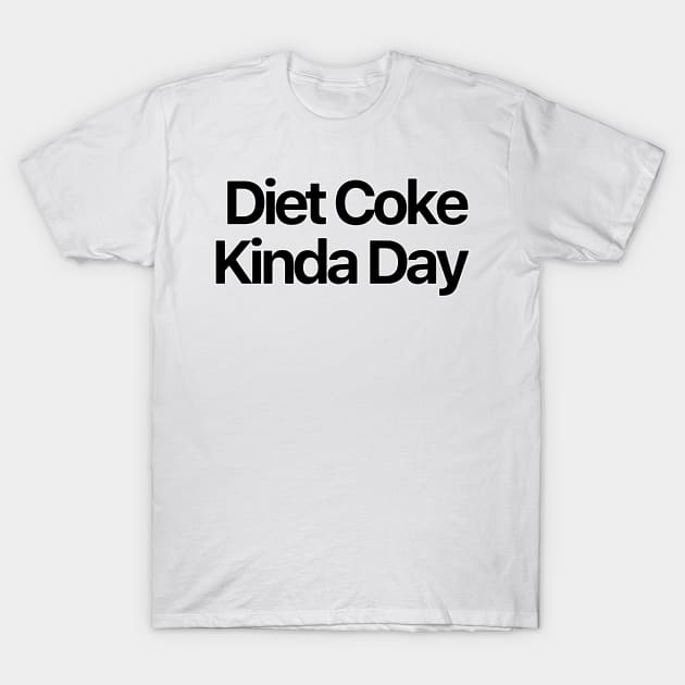 Diet Coke Kinda Day T-Shirt by nextneveldesign